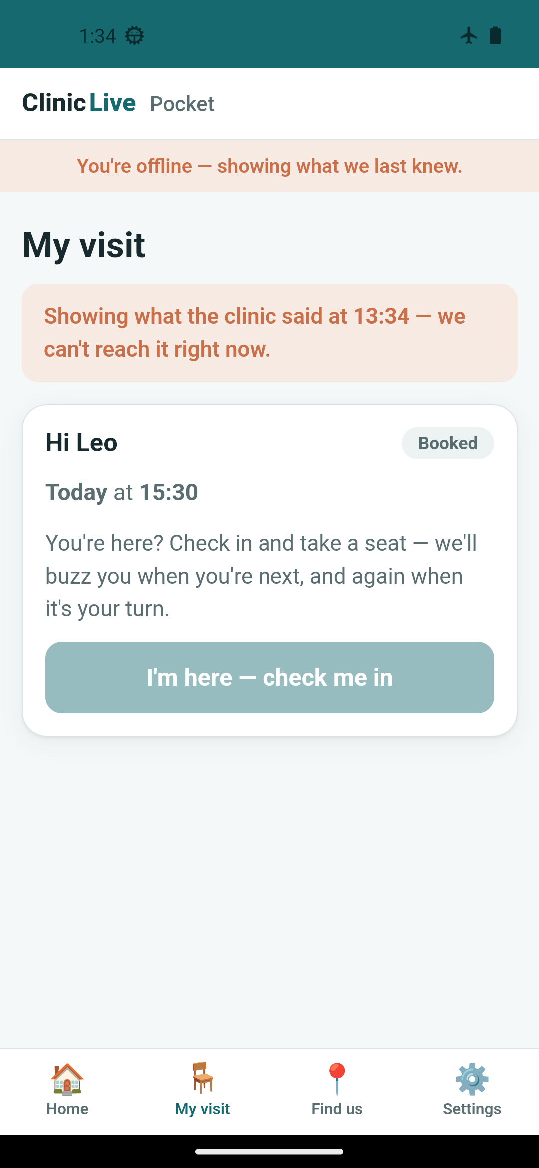 Airplane mode on: an aeroplane icon in the status bar, a pale coral strip under the header reading 'You're offline — showing what we last knew', and the My visit page with a coral notice 'Showing what the clinic said at 13:34 — we can't reach it right now', Leo's Booked visit for today at 15:30, and the 'I'm here — check me in' button faded and disabled.