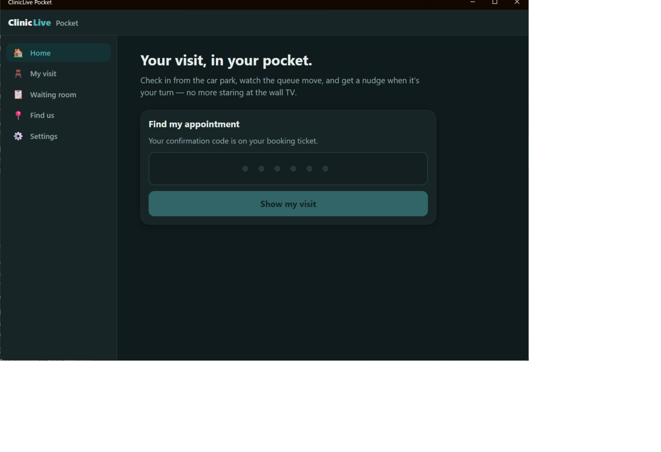 The same app after Part 10: an 1100 by 760 dark window with a side rail on the left listing Home, My visit, Waiting room, Find us and Settings — Home highlighted in a soft petrol pill — and the hero and code card in a wider content column to the right.